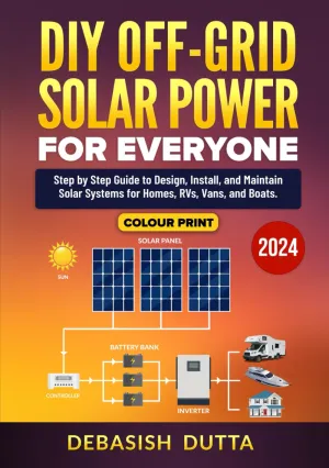 DIY Off-Grid Solar Power for Everyone: Step by Step Guide to Design, Install, and Maintain Solar Systems for Homes, RVs, Vans, and Boats Hardcover – December 9, 2023