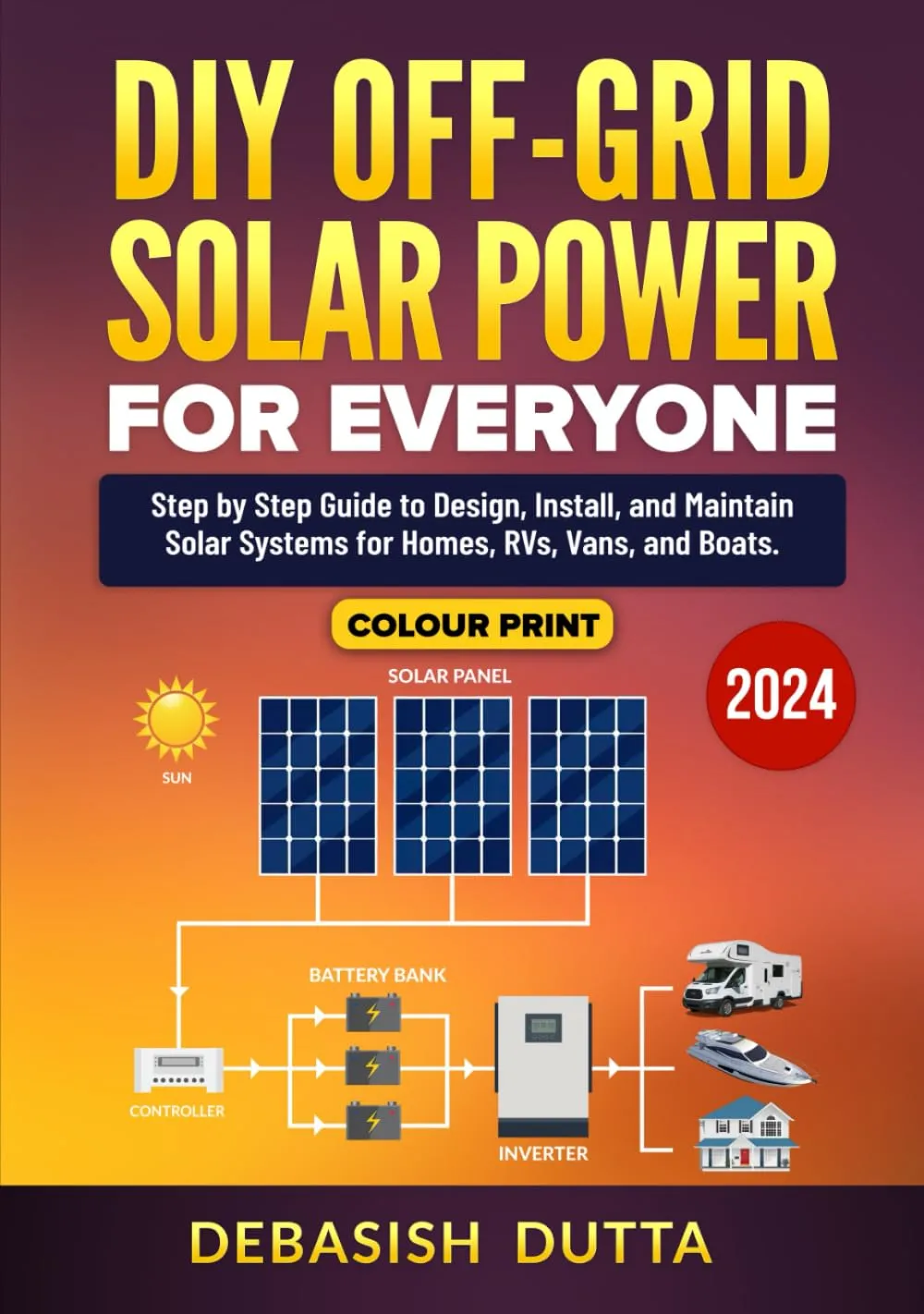 DIY Off-Grid Solar Power for Everyone: Step by Step Guide to Design, Install, and Maintain Solar Systems for Homes, RVs, Vans, and Boats Hardcover – December 9, 2023