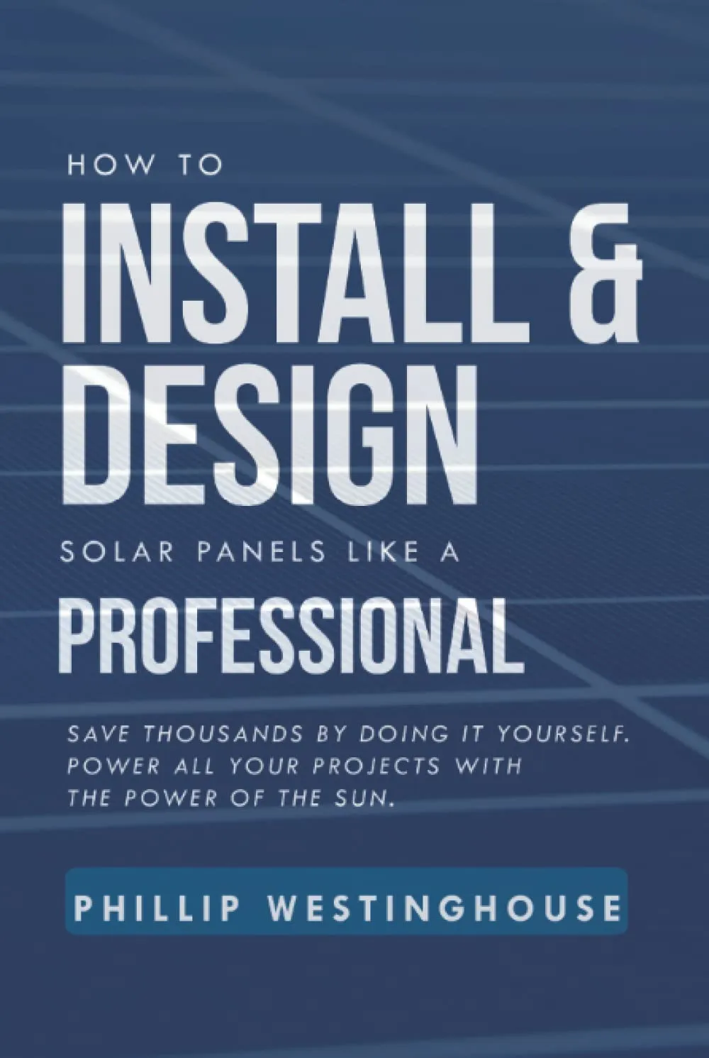 How to Install & Design solar panels like a professional: Save thousands by doing it yourself Power all your projects with the power of the sun. Hardcover – June 17, 2022