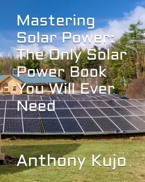 Mastering Solar Power: The Only Solar Power Book You Will Ever Need (Off Grid Power Solutions; Solar Wind Hydro) Paperback – Large Print, August 25, 2024