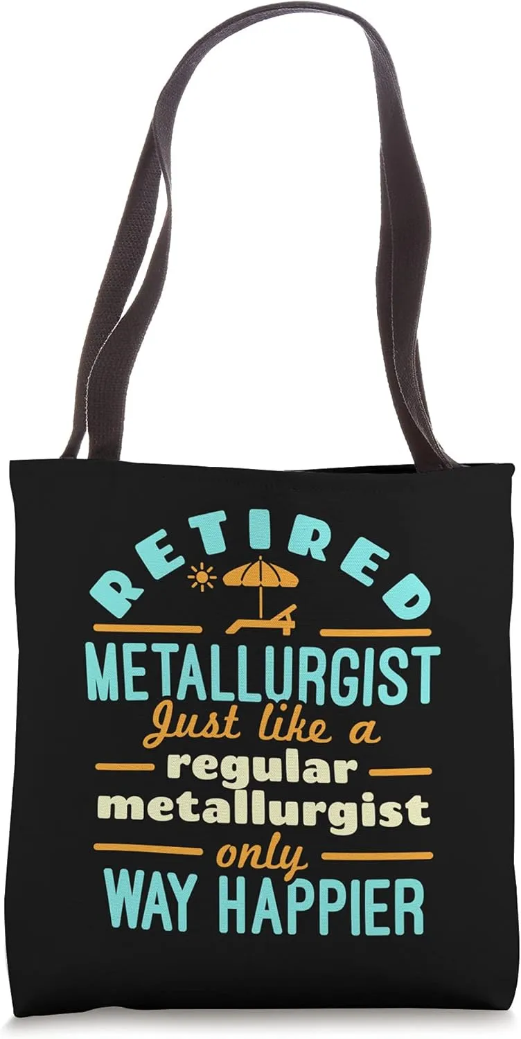 Retired Metallurgist Metallurgy Retirement Way Happier Tote Bag