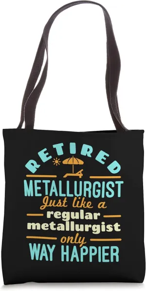 Retired Metallurgist Metallurgy Retirement Way Happier Tote Bag